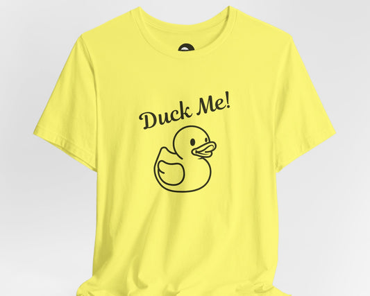 Duck Me! Jersey Short Sleeve Tee - Fun & Playful Graphic T-Shirt